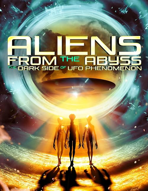 Aliens from the Abyss: The Dark Side of the UFO Phenomenon