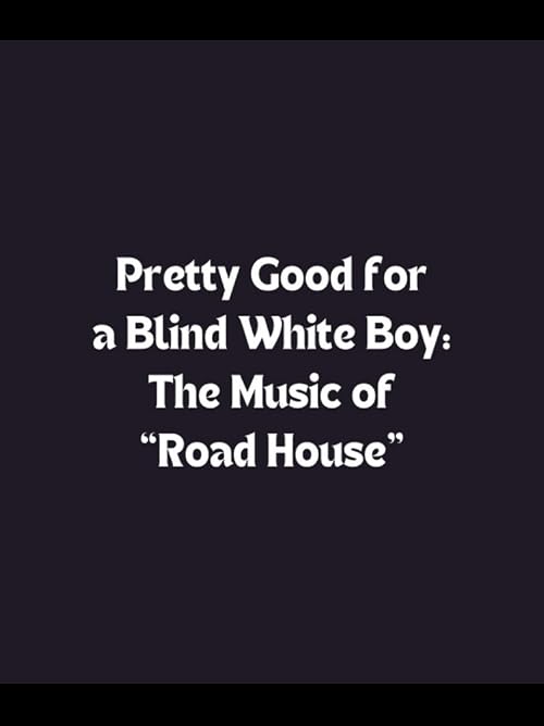 Pretty Good for a Blind White Boy: The Music of 'Road House'
