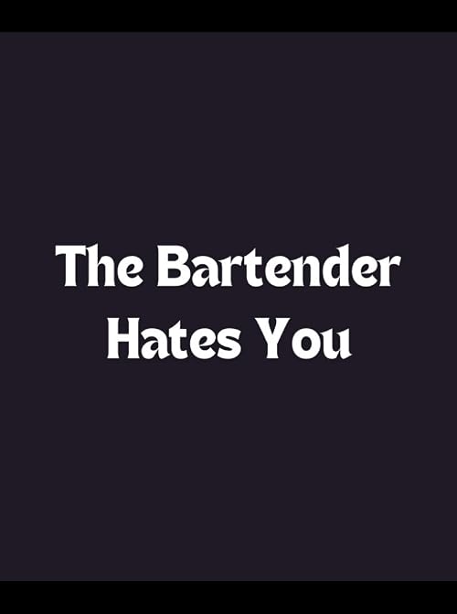 The Bartender Hates You