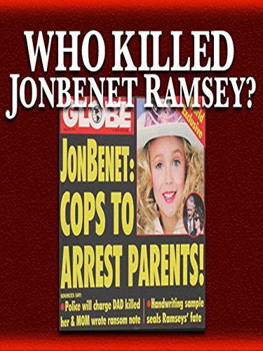 Who Killed JonBenet Ramsey?
