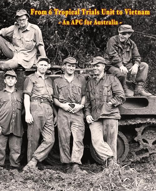 From 6 Tropical Trials Unit to Vietnam - An Armoured Personnel Carrier for Australia