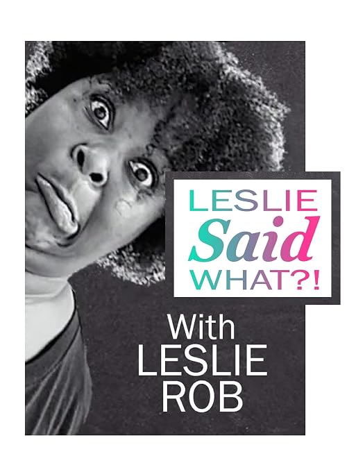 Leslie Said What?!