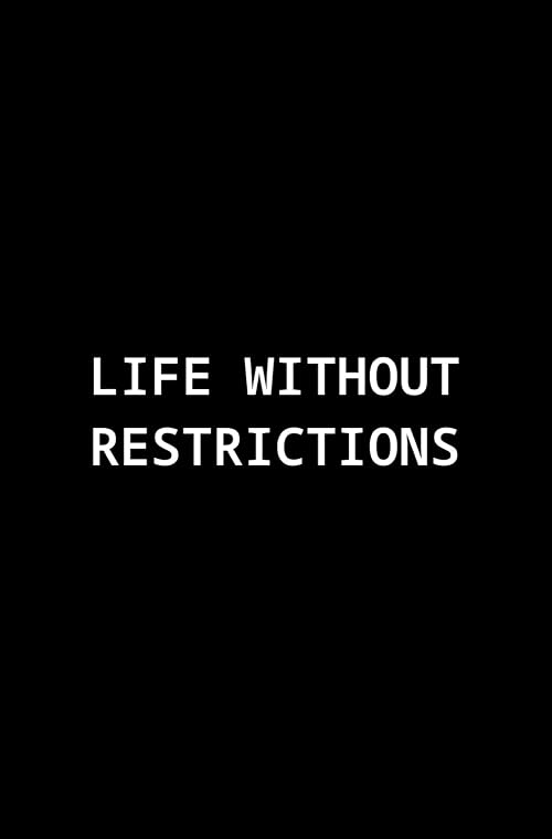Life Without Restrictions