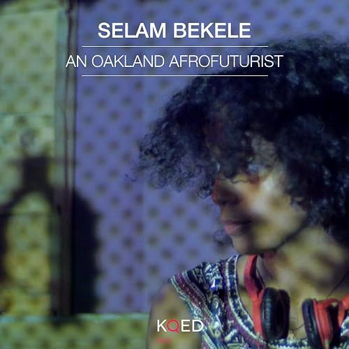 Selam Bekele, an Oakland Afrofuturist