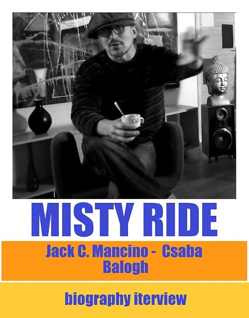 Misty Ride - Jack C. Mancino - Balogh Csaba biography interview