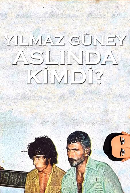 Yilmaz Güney Aslinda Kimdi?