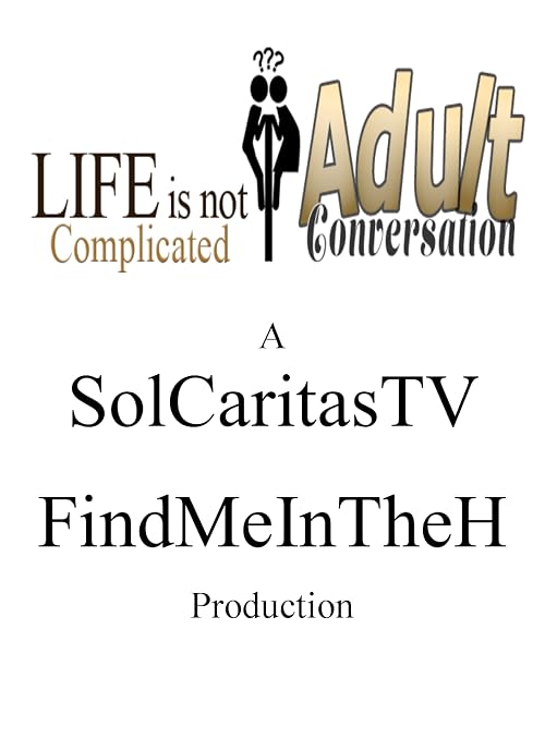 Life Is Not Complicated, You Are: Adult Conversation