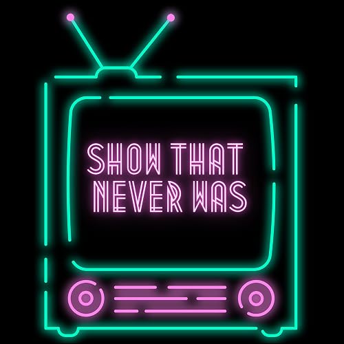 Show That Never Was