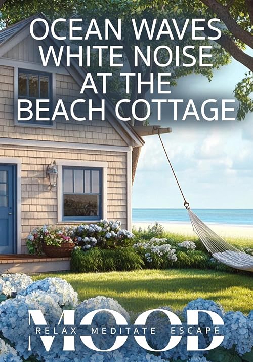 Ocean Waves White Noise at the Beach Cottage: Mood - Relax, Meditate, Escape