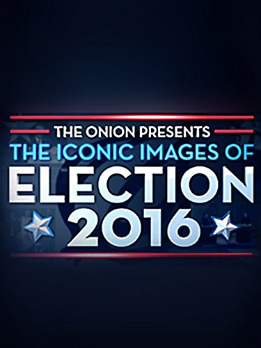 The Onion Presents: The Iconic Images of Election 2016