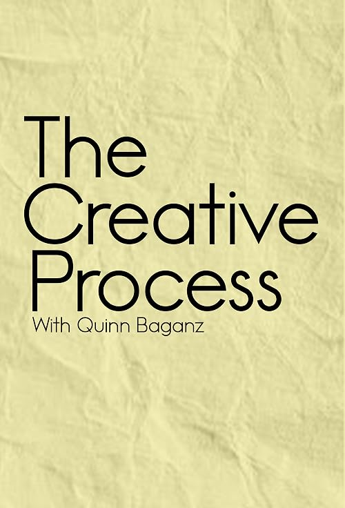 The Creative Process with Quinn Baganz