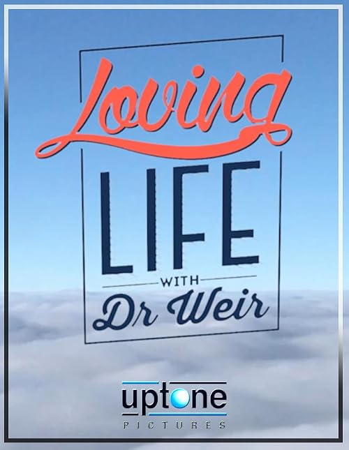 Loving Life with Dr. Weir