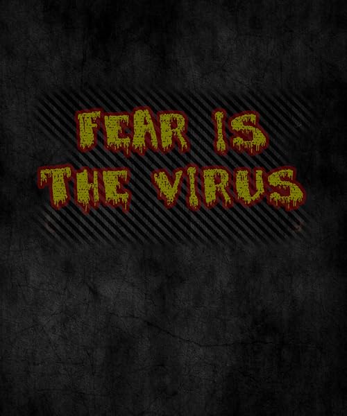 Fear Is the Virus