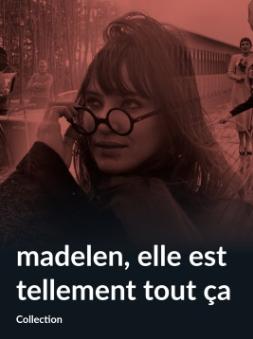 Madelen, elle est tellement tout ça