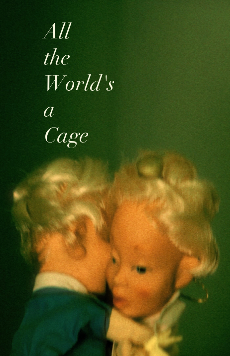 All the World's a Cage