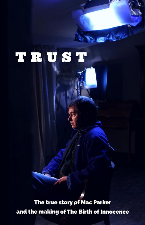 Trust: The true story of Mac Parker and the making of the Birth of Innocence
