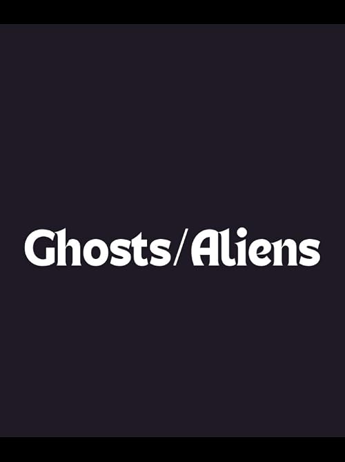 Ghosts/Aliens