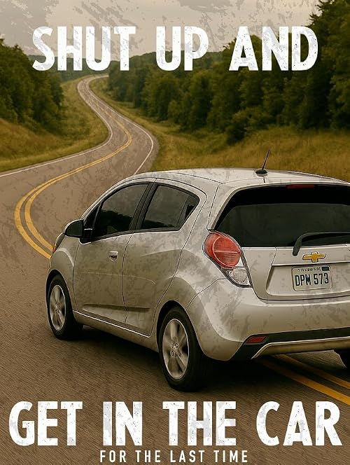 Shut Up and Get in the Car for the Last Time