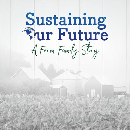 Sustaining Our Future: A Farm Family Story