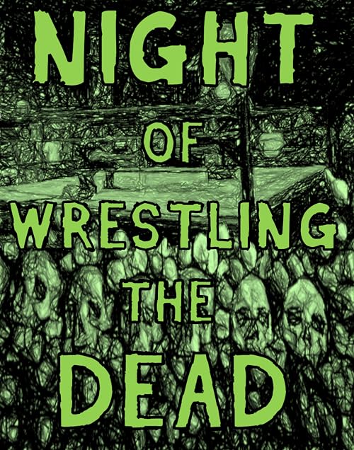 Night of Wrestling the Dead