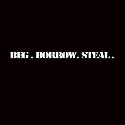 Beg. Borrow. Steal.