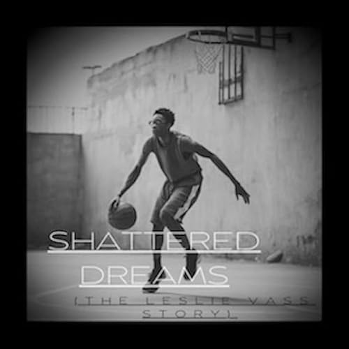Shattered Dreams (The Leslie Vass Story)
