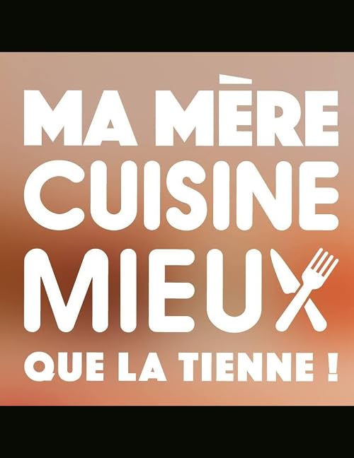 Ma mère cuisine mieux que la tienne!