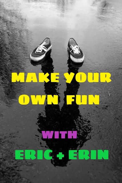 Make Your Own Fun with Eric + Jenn