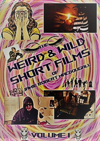 The Weird & Wild Short-Films of Jamie Robert MacDougall