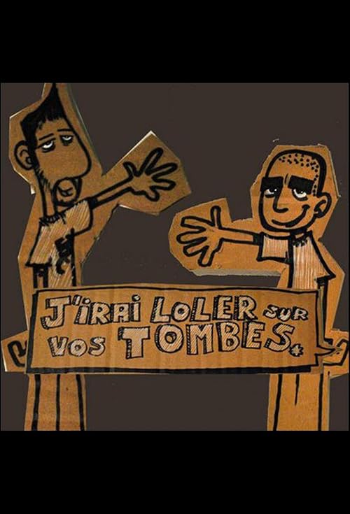 J'irai loler sur vos tombes