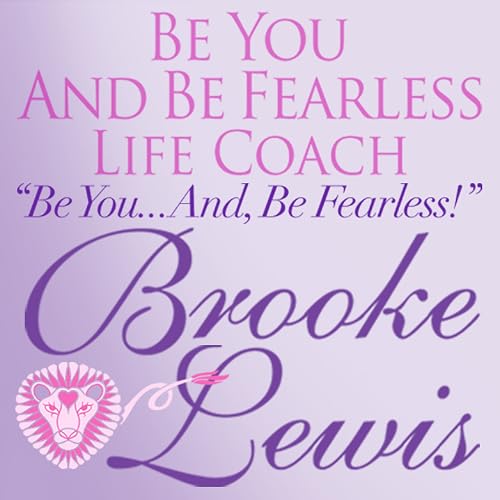 Be You... and, Be Fearless!