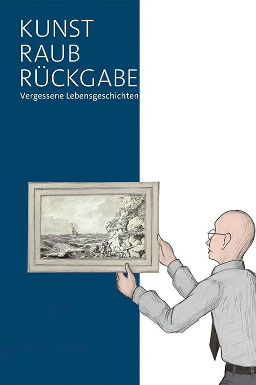 Kunst, Raub und Rückgabe - Vergessene Lebensgeschichten