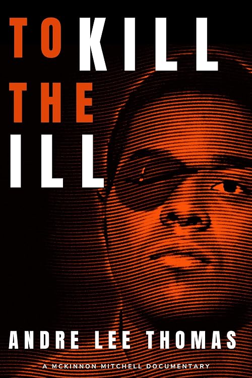 To Kill the Ill: Andre Lee Thomas