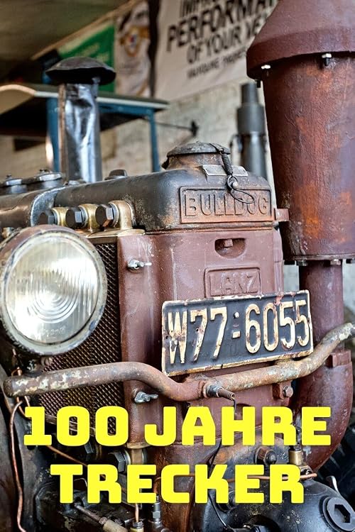 100 Jahre Trecker - Der Siegeszug der Schlepper, Trecker und Traktoren in der Landwirtschaft