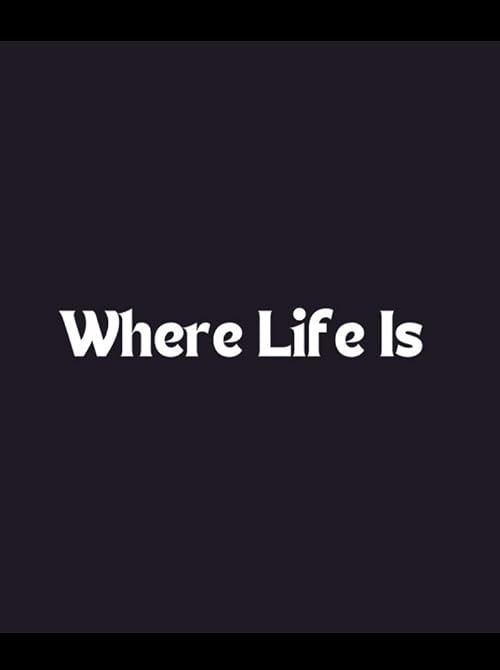 Where Life Is