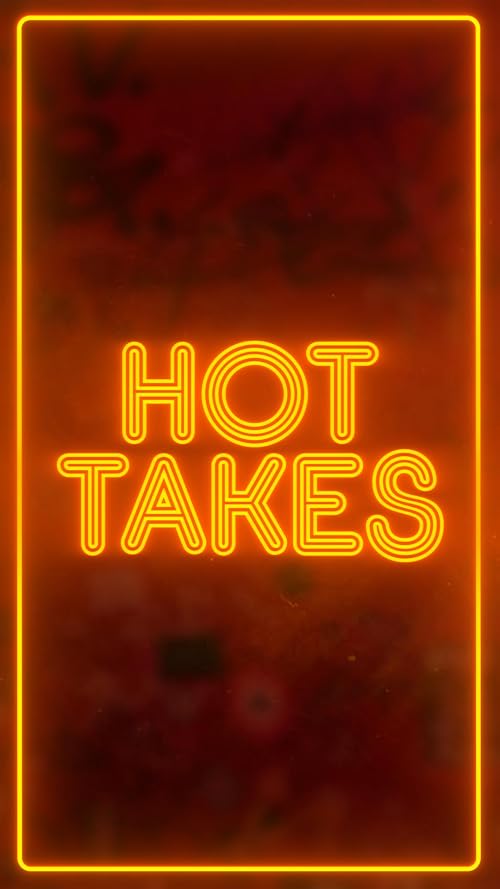 Hot Takes