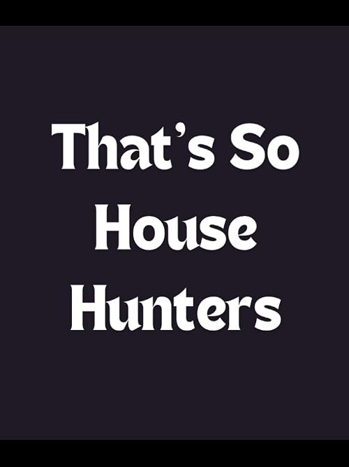 That's So House Hunters