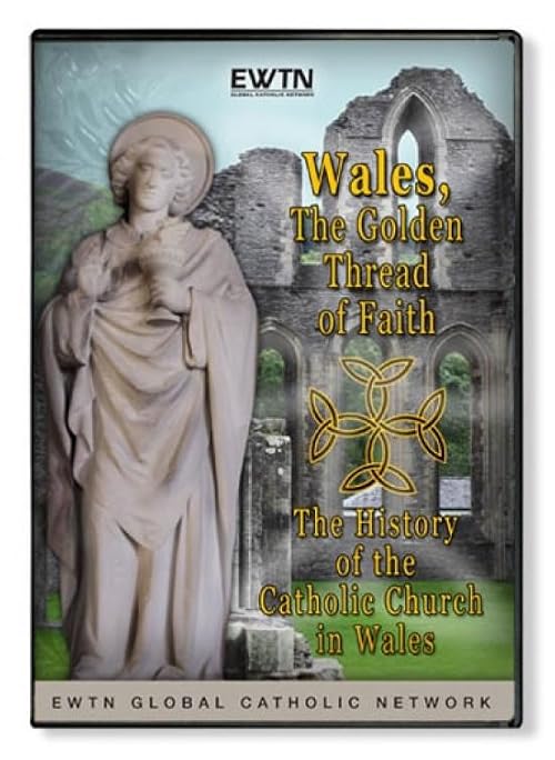 Wales - The Golden Thread of Faith. The History of the Catholic Church in Wales