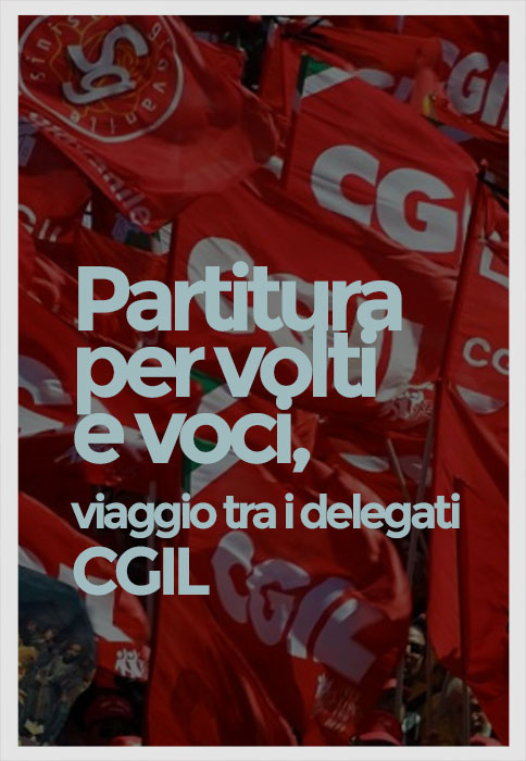 Partitura per voci e volti, viaggio tra i delegati CGIL