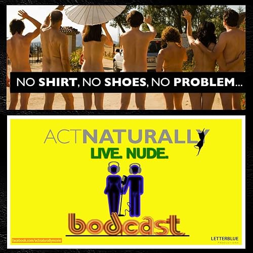 Act Naturally's Live Naked Bodcast