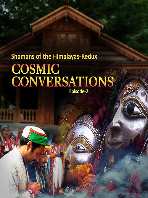Shamans of the Himalayas: Redux Cosmic Conversations