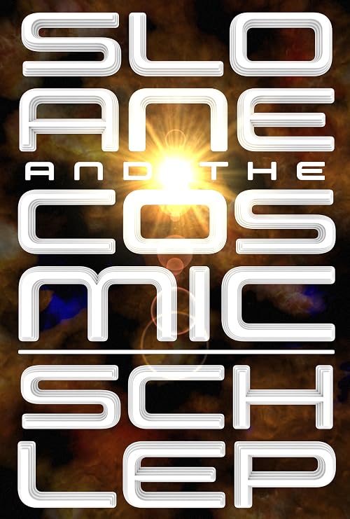 Sloane and the Cosmic Schlep