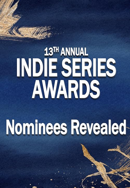 13th Annual Indie Series Awards Nomination Special