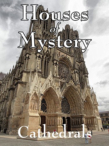 Houses of Mystery: Mysteries of the Cathedrals