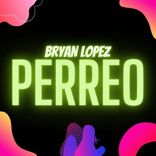 Bryan Lopez: Perreo