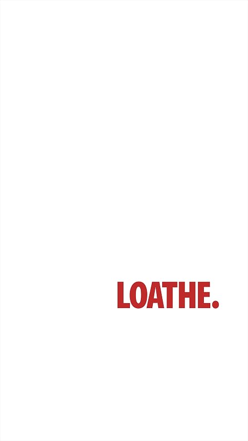 LOATHE.