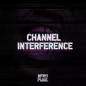 AFROPUNK: Channel Interference