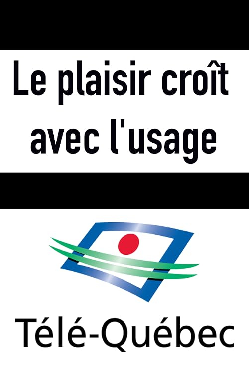 Le plaisir croit avec l'usage