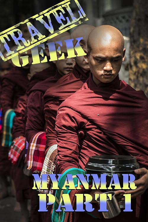 Travel Geek: Documentary Myanmar Part 1