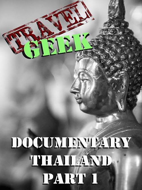 Travel Geek: Documentary Thailand Part 1